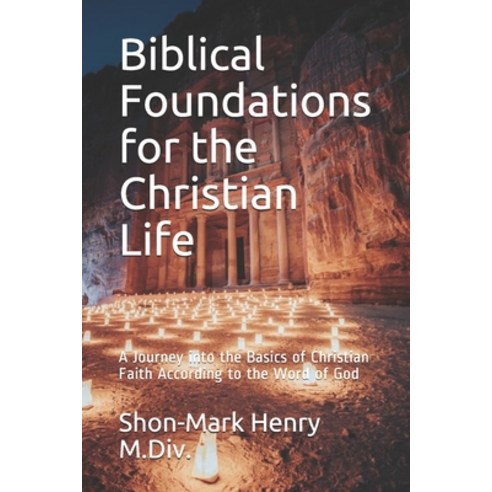 Biblical Foundations for the Christian Life: A Journey into the Basics of Christian Faith According ... Paperback, Independently Published, English, 9798710386989