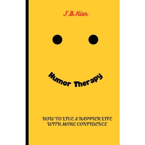 (영문도서) Humor Therapy: How To Live A Happier Life With More Confidence Paperback, Independently Published, English, 9798327338890