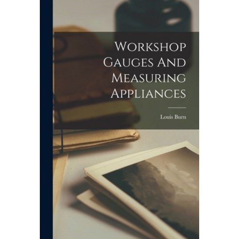 (영문도서) Workshop Gauges And Measuring Appliances Paperback, Legare Street Press, English, 9781014900920