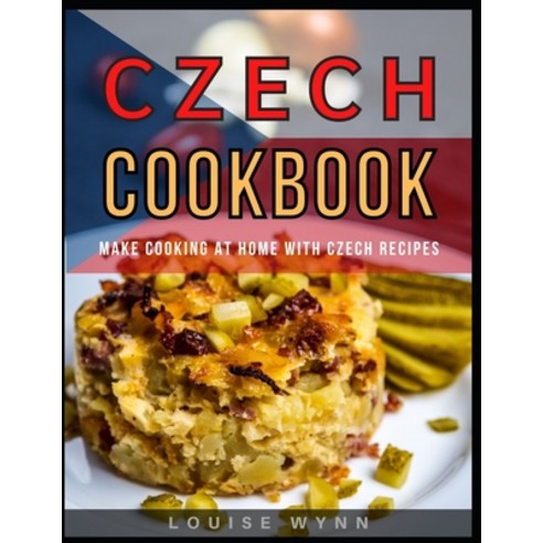 Czech Cookbook: Make Cooking at Home with Czech Recipes Paperback, Independently Published, English, 9798721314742