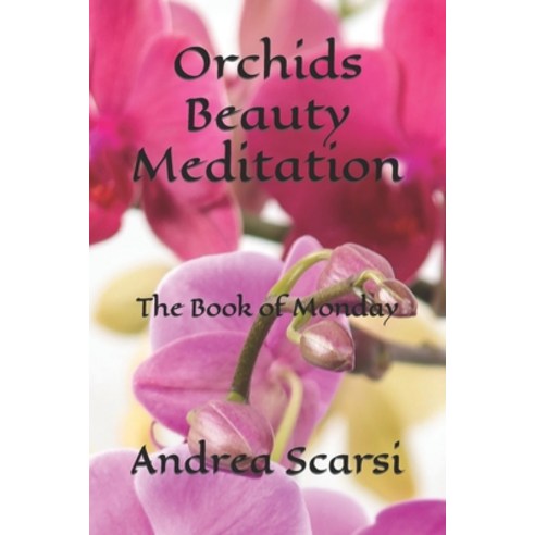 (영문도서) Orchids Beauty Meditation: The Book of Monday Paperback, Independently Published, English, 9798850183424