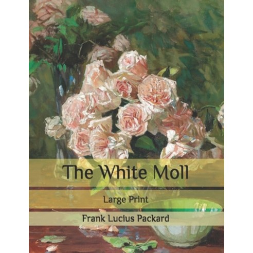 The White Moll: Large Print Paperback, Independently Published, English, 9798580100623