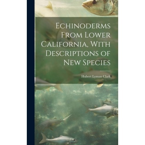 (영문도서) Echinoderms From Lower California With Descriptions of new Species Hardcover, Legare Street Press, English, 9781019599938