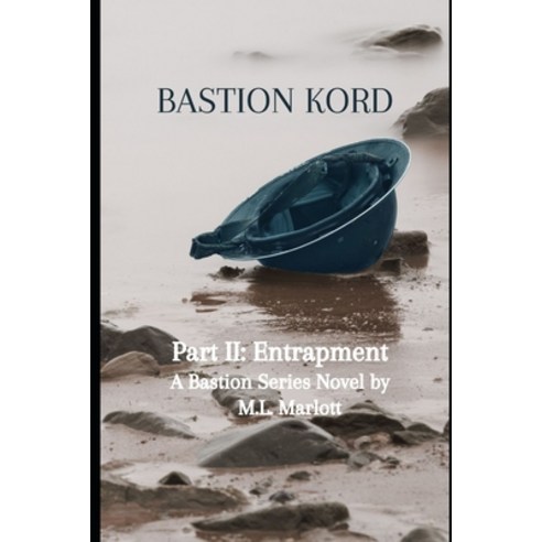 Bastion Kord Part II: Entrapment: A Bastion Series Novel Paperback, Independently Published, English, 9798596410754