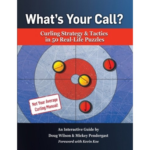 (영문도서) What''s Your Call? Curling Strategy & Tactics in 50 Real-Life Puzzles: An Interactive Guide Paperback, What''s Your Call, English, 9781738732845