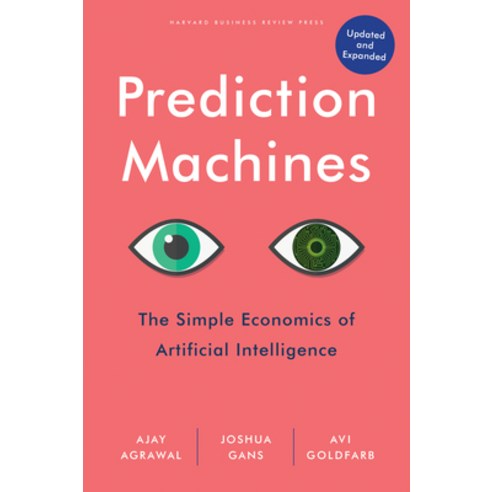 (영문도서) Prediction Machines Updated and Expanded: The Simple Economics of Artificial Intelligence Hardcover, Harvard Business Review Press, English, 9781647824679