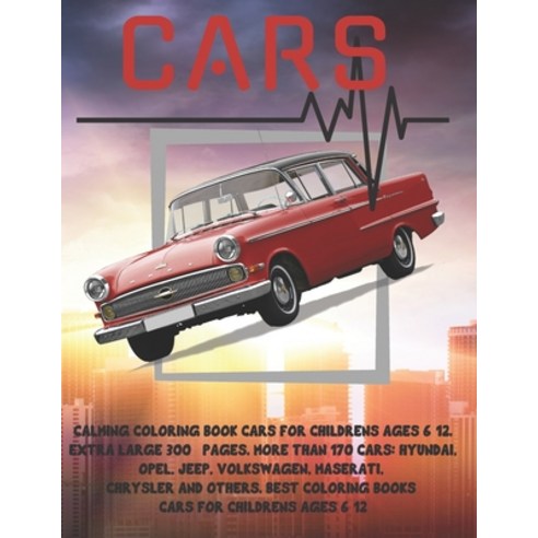 Calming Coloring Book Cars for childrens Ages 6-12. Extra Large 300+ pages. More than 170 cars: Hyun... Paperback, Independently Published