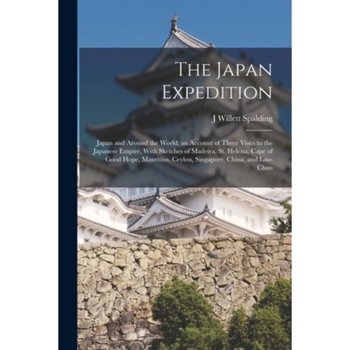 (영문도서) The Japan Expedition: Japan and Around the World; an Account of Three Visits to the Japanese ... Paperback, Legare Street Press, English, 9781016800730
