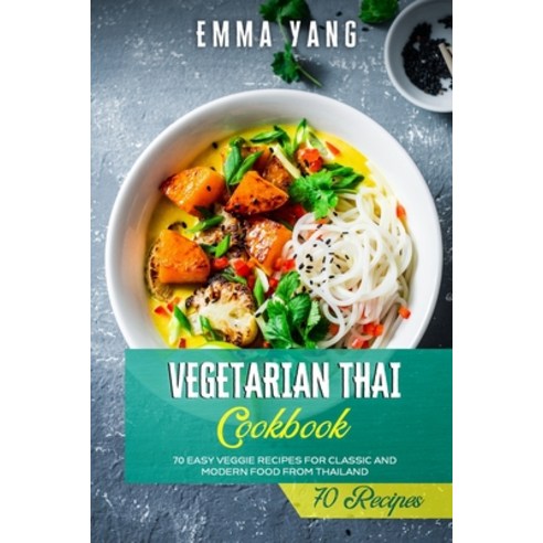 (영문도서) Vegetarian Thai Cookbook: 70 Easy Veggie Recipes For Classic And Modern Food From Thailand Paperback, Independently Published, English, 9798747634152