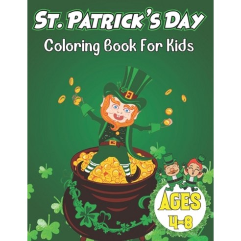 St Patrick''s Day Coloring Book For Kids Ages 4-8: t patrick''s day Coloring Book. st patrick''s day Co... Paperback, Independently Published, English, 9798712922130