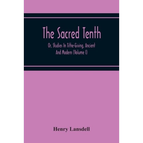 The Sacred Tenth: Or Studies In Tithe-Giving Ancient And Modern (Volume I) Paperback, Alpha Edition, English, 9789354219702
