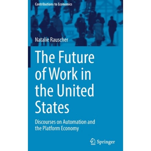 (영문도서) The Future of Work in the United States: Discourses on Automation and the Platform Economy Hardcover, Springer, English, 9783030823061