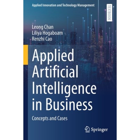 (영문도서) Applied Artificial Intelligence in Business: Concepts and Cases Paperback, Springer, English, 9783031057427