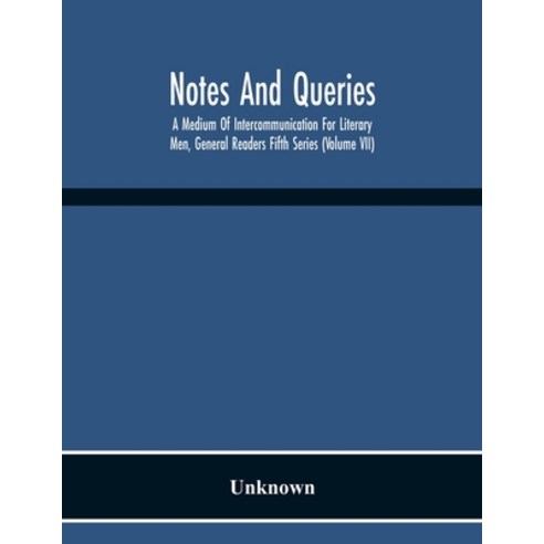 Notes And Queries; A Medium Of Intercommunication For Literary Men General Readers Fifth Series (Vo... Paperback, Alpha Edition, English, 9789354218439
