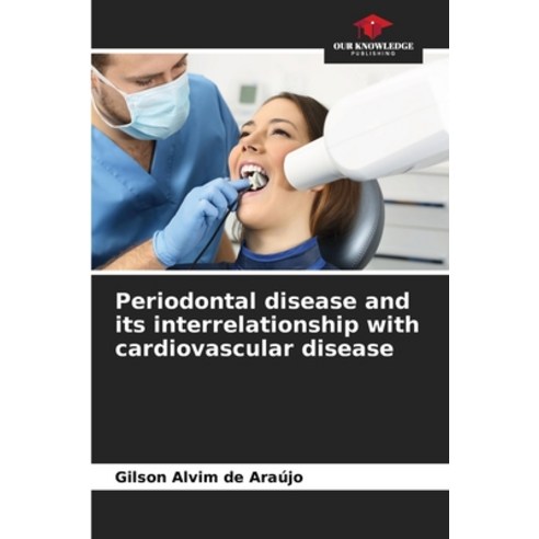 (영문도서) Periodontal disease and its interrelationship with cardiovascular disease Paperback, Our Knowledge Publishing, English, 9786207373697