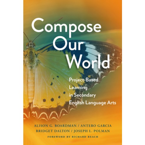 Compose Our World: Project-Based Learning in Secondary English Language Arts Paperback, Teachers College Press, 9780807764541