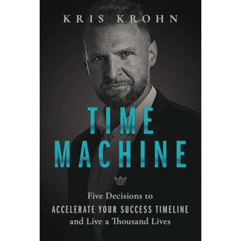(영문도서) Time Machine: Five Decisions to Accelerate Your Success Timeline and Live a Thousand Lives Hardcover, Amplify Publishing, English, 9798891381223