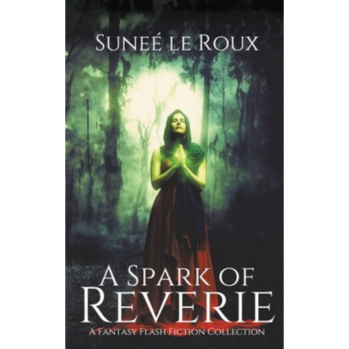 (영문도서) A Spark of Reverie: A Fantasy Flash Fiction Collection Paperback, Strawberry Moon Press, English, 9781776447213
