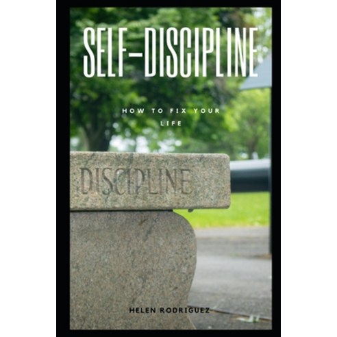 Self-Discipline: How to Fix Your Life Paperback, Independently Published