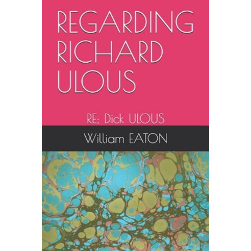 (영문도서) Regarding Richard Ulous: RE; Dick ULOUS Paperback, Independently Published, English, 9798658819341