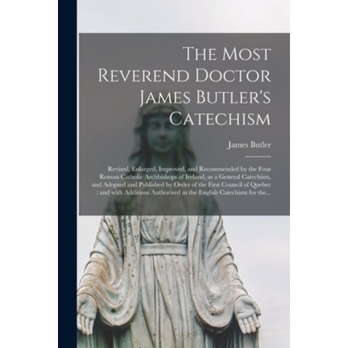 (영문도서) The Most Reverend Doctor James Butler''s Catechism [microform]: Revised Enlarged Improved a... Paperback, Legare Street Press, English, 9781013483141
