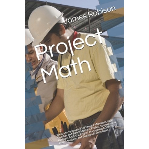Project Math: Tools and Techniques for Project Managers Agile Coaches and Scrum Masters Project Sp... Paperback, Independently Published