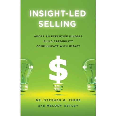 (영문도서) Insight-Led Selling: Adopt an Executive Mindset Build Credibility Communicate with Impact Paperback, Lioncrest Publishing, English, 9781544522197