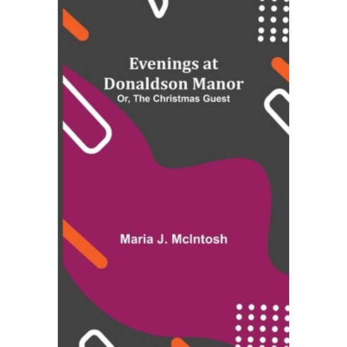 (영문도서) Evenings at Donaldson Manor; Or The Christmas Guest Paperback, Alpha Edition, English, 9789355112712