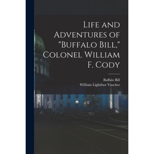 (영문도서) Life and Adventures of Buffalo Bill Colonel William F. Cody Paperback, Legare Street Press, English, 9781018034447