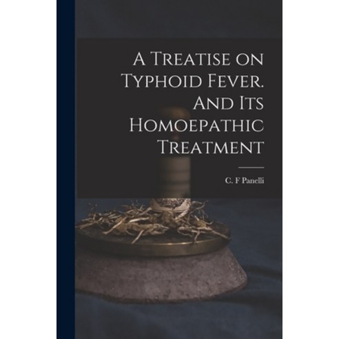 (영문도서) A Treatise on Typhoid Fever. And Its Homoepathic Treatment Paperback, Legare Street Press, English, 9781015019225
