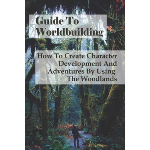 (영문도서) Guide To Worldbuilding: How To Create Character Development And Adventures By Using The Woodl... Paperback, Independently Published, English, 9798518159235
