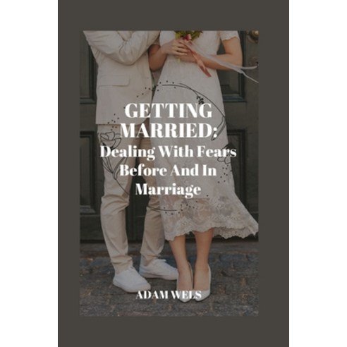 (영문도서) Getting Married: Dealing With Fears Before And In Marriage Paperback, Independently Published, English, 9798352556955