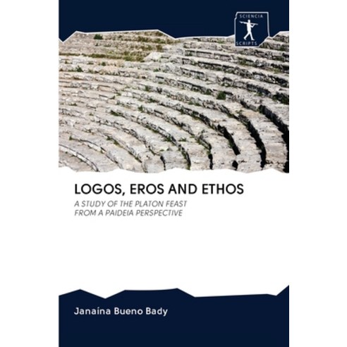 Logos Eros and Ethos Paperback, Sciencia Scripts