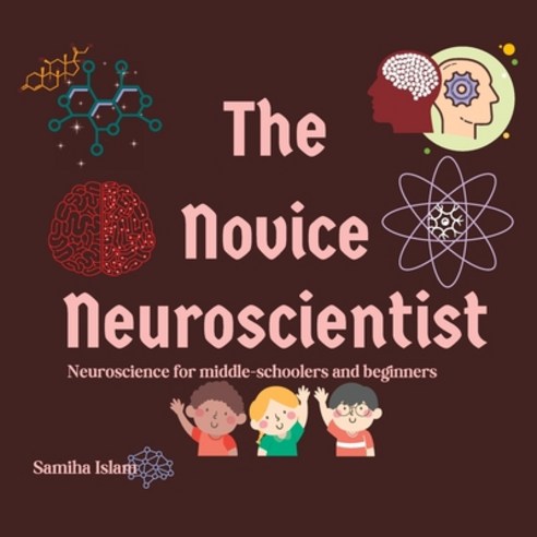 (영문도서) The Novice Neuroscientist: Neuroscience for middle-schoolers and beginners Paperback, Independently Published, English, 9798373623926