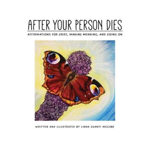 (영문도서) After Your Person Dies: Affirmations for Grief Making Meaning and Going on Hardcover, Dr Linda Shanti McCabe, English, 9780578969558