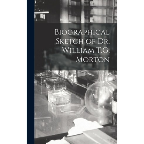 (영문도서) Biographical Sketch of Dr. William T.G. Morton Hardcover, Legare Street Press, English, 9781013327902