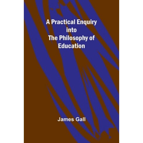 (영문도서) A Practical Enquiry into the Philosophy of Education Paperback, Alpha Edition, English, 9789361477270