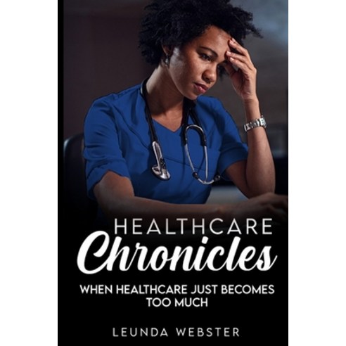 Healthcare Chronicles: when healthcare just becomes too much Paperback, Independently Published, English, 9798574011515