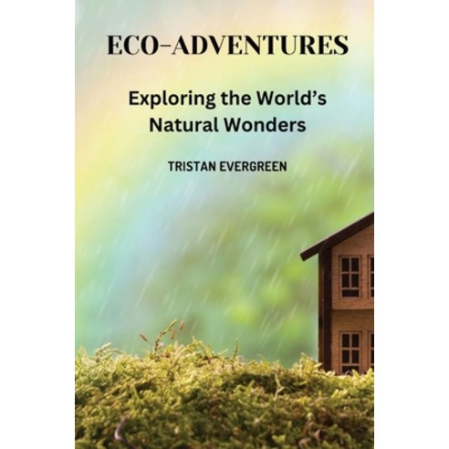 (영문도서) Eco-Adventures: Exploring the World's Natural Wonders Paperback, Independently Published, English, 9798326028976