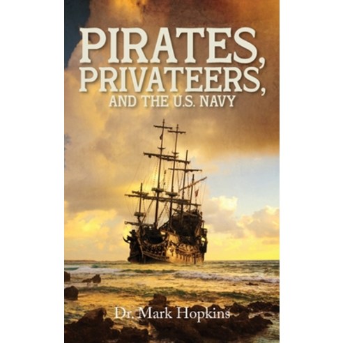 (영문도서) Pirates Privateers and the U.S. Navy Hardcover, Author Reputation Press, LLC, English, 9798888537268