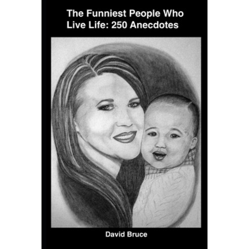 The Funniest People Who Live Life: 250 Anecdotes Paperback, Independently Published, English, 9798580149141