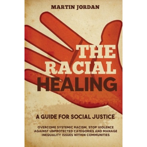 The Racial Healing: A guide for Social Justice. Overcome Systemic Racism Stop Violence against Unpr... Paperback, Independently Published