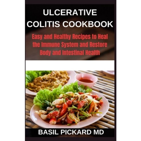 Ulcerative Colitis Cookbook: Easy and Healthy Recipes to Heal the Immune System and Restore Body and... Paperback, Independently Published
