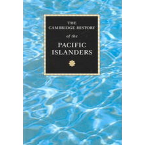 The Cambridge History of the Pacific Islanders, Cambridge University Press