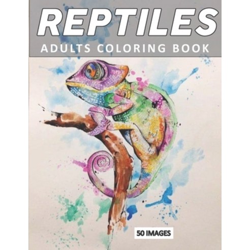 Reptiles adults coloring book: 50 professional images of differents reptiles & Amphibians: dinosaur ... Paperback, Independently Published