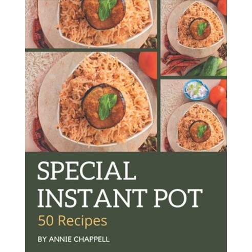 50 Special Instant Pot Recipes: The Instant Pot Cookbook for All Things Sweet and Wonderful! Paperback, Independently Published, English, 9798580080390
