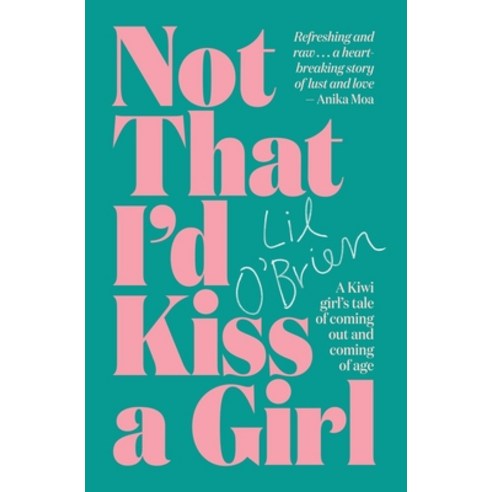 Not That I''d Kiss a Girl: A Kiwi Girl''s Tale of Coming Out and Coming of Age Paperback, A&u New Zealand, English, 9781988547589
