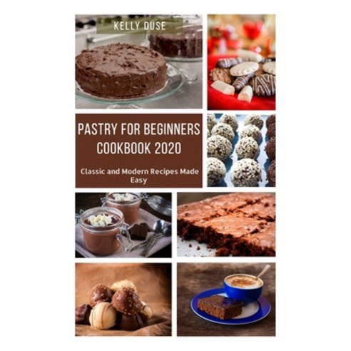 Pastry for Beginners Cookbook 2020: Classic and Modern Recipes Made Easy Paperback, Independently Published