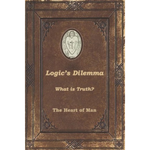 (영문도서) Logic''s Dilemma: What is Truth? Paperback, Heart of Man Publishing, LLC, English, 9781736859827