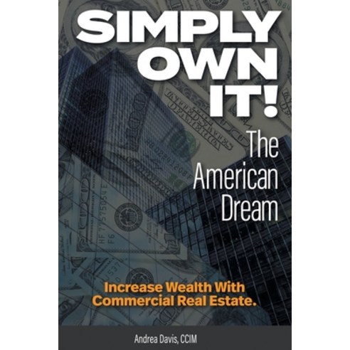 (영문도서) Simply Own It! The American Dream: Increase Wealth With Commercial Real Estate Paperback, FriesenPress, English, 9781039174665